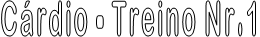 Cárdio - Treino Nr.1